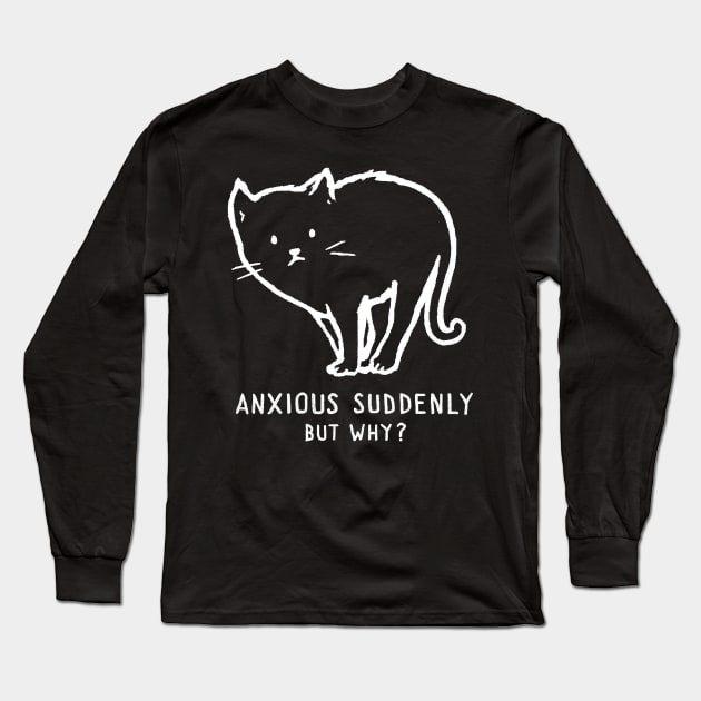 Anxious suddenly, but why? Long Sleeve T-Shirt by FoxShiver